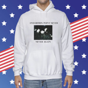 Oneohtrix point never never again Shirt