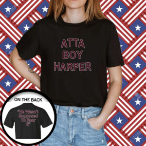 Orion Kerkering Atta Boy Harper He Wasn’t Supposed To Hear It Shirt
