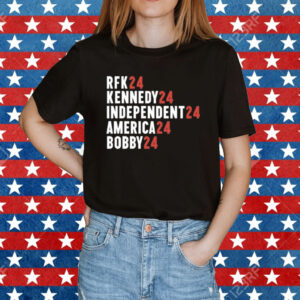 Rfk 24 Kennedy 24 Independent 24 America 24 Bobby 24 Shirt