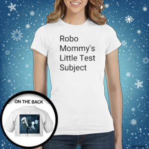 Robo Mommys Little Test Subject Shirt