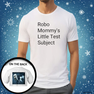 Robo Mommys Little Test Subject Shirt