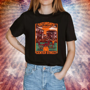 Saturdays Are For Center Street Shirt