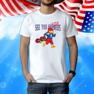 See You Later Sooners Shirt