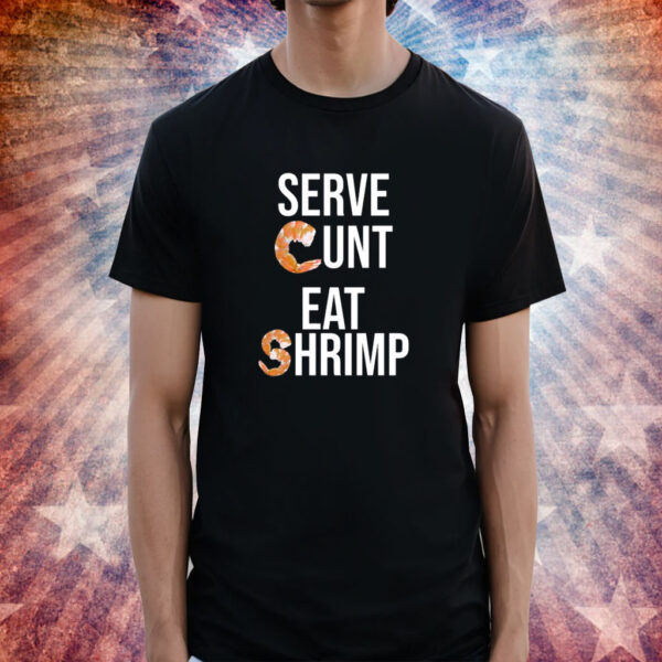 Serve Cunt Eat Shrimp Shirt