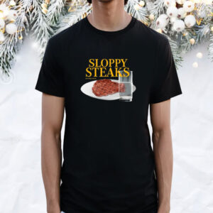 Sloppy Steaks T-Shirt