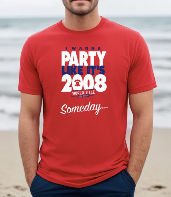 Someday I Wanna Party Like It's Philadelphia Shirt