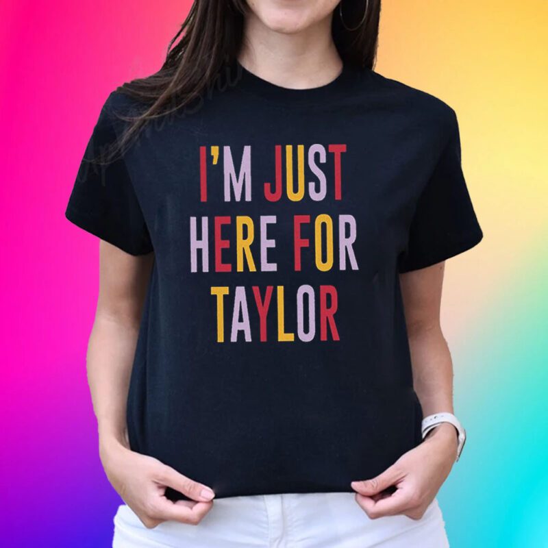 Taylor Swift Travis Kelce I’m Just Here For Taylor Tee Shirts