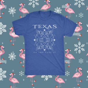 Texas Go And Take It Shirt
