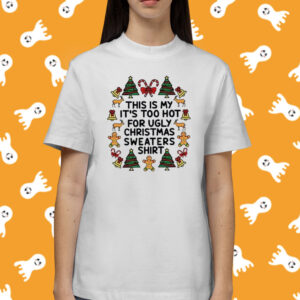 This Is My It’s Too Hot For Ugly Christmas Shirt