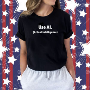 Use Ai Actual Intelligence Shirt