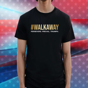 Walkaway Persevere Prevail Triumph Shirt