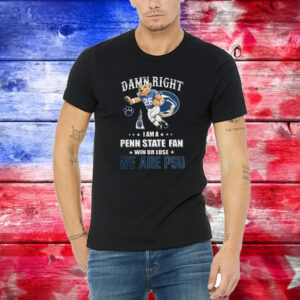 We are psu damn right I am a penn state Football fan win or lose 2023 Shirt