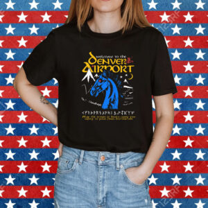Welcome To The Denver Airport Shirt