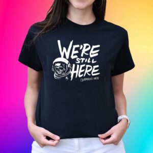 We’re Still Here Apollohou 2023 T-Shirts