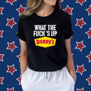 What The Fuck’s Up Denny's Live Shirt