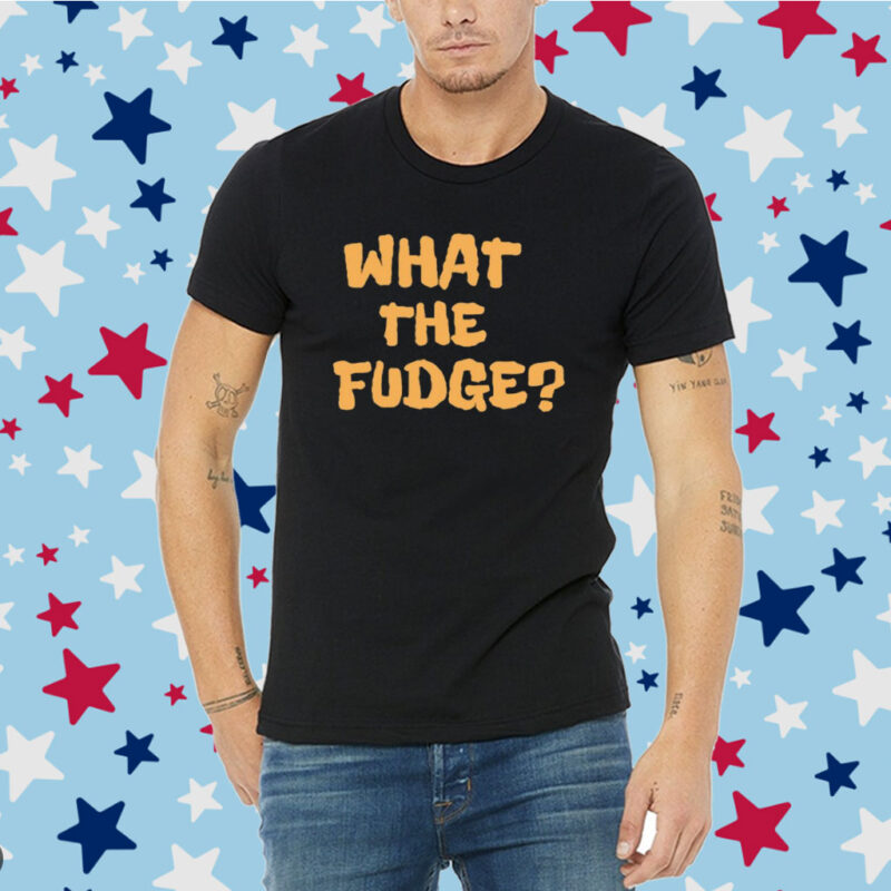 What The Fudge Shirt