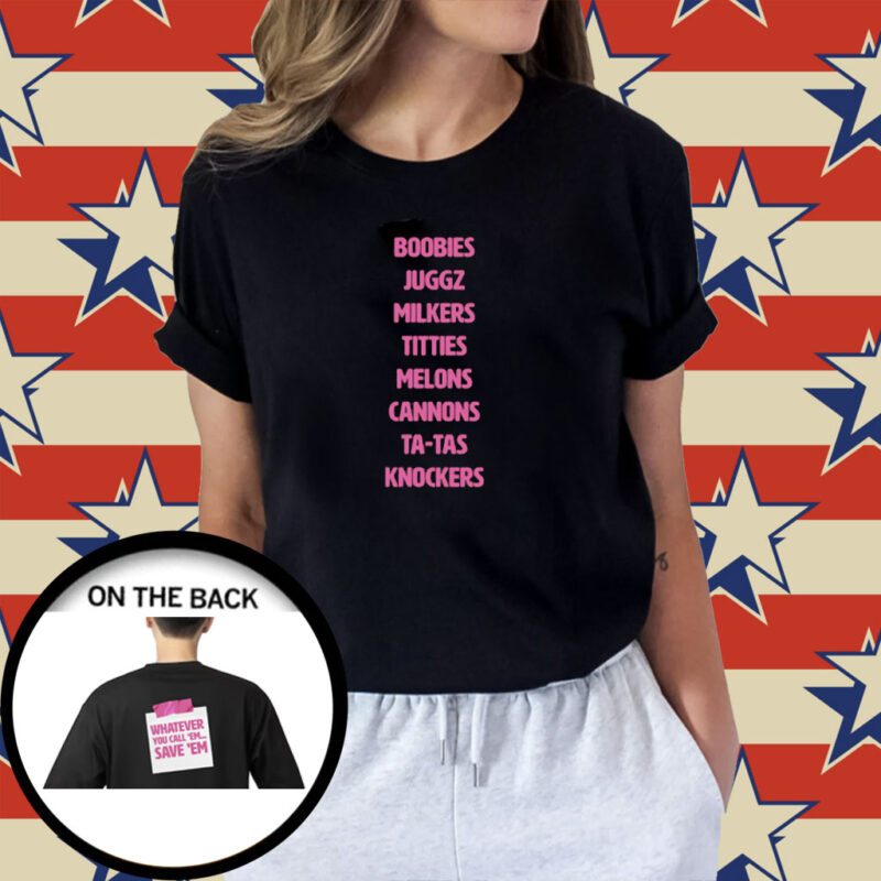 Whatever You Call Em Save Em Shirt