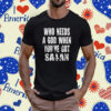 Who needs a god when you’ve got Satan Shirt