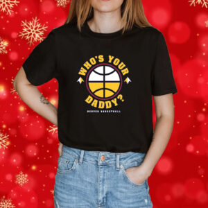 Whos Your Daddy Denver Basketball Shirt