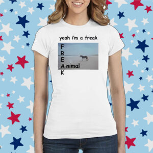 Yeah I’m A Freak Animal Shirt