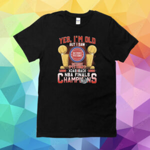 Yes I’m old but I saw detroit pistons back to back NBA finals champions Shirt