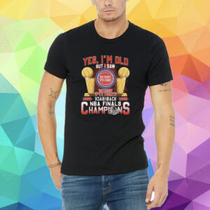 Yes I’m old but I saw detroit pistons back to back NBA finals champions Shirt