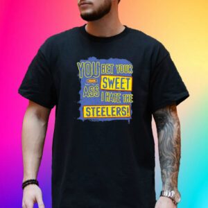 You Bet Your Ass Sweet I Hate The Steelers Tee Shirt