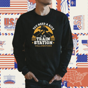 You need a ride to the train station yellowstone Shirt