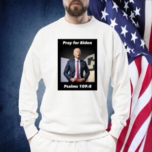 Pray For Biden Psalms 109 8 Sweatshirt