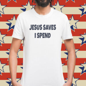 Saskay Jesus Saves I Spend T-Shirt