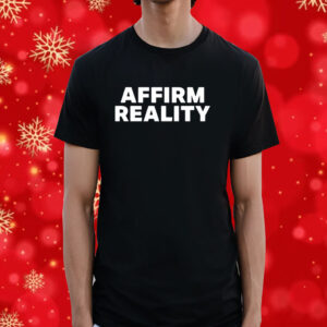 Affirm Reality Shirt