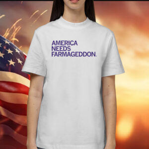 America Needs Farmageddon Shirts
