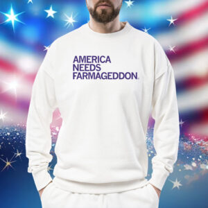 America Needs Farmageddon Tee Shirt
