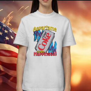 Aspartame Diet Coke Causes Happiness Shirts
