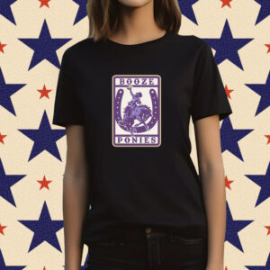 Booze Ponies Shirts