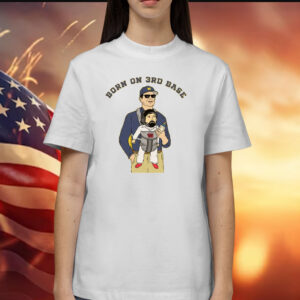 Born on 3rd Base Shirts