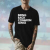 Bring Back Common Sense Shirt