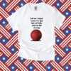 Call Me Target Cause I've Got Big Red Balls And I'm Full Of Crap Shirt