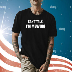 Can't Talk I'm Mewing Shirt