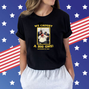 Caught A Big One November 25 2023 Shirts