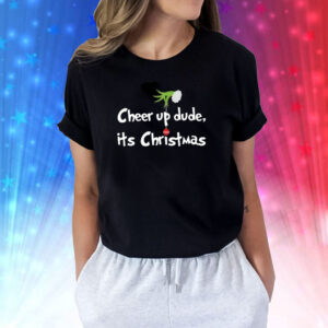 Cheer Up Dude It’s Christmas Green Monster Shirts