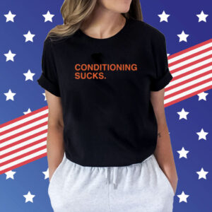 Conditioning Sucks Shirts