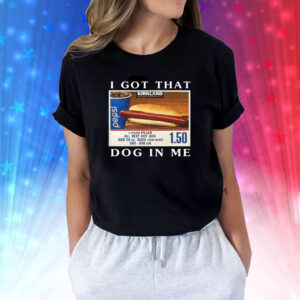 Costco I Got That Dog In Me Keep 150 Dank Meme Shirts