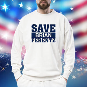 Dave Wischnowsky Save Brian Ferentz Shirts Sweat
