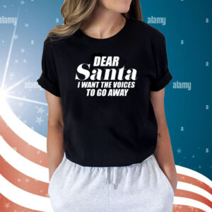 Dear Santa I Want The Voices To Go Away Shirts