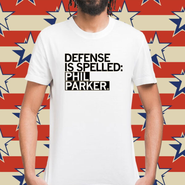 Defense is Spelled Phil Parker Shirt