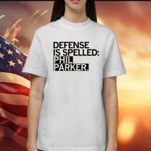 Defense is Spelled Phil Parker Shirts