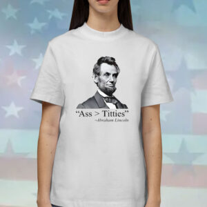 Dippytees Ass Titties Abraham Lincoln Shirts
