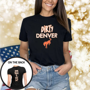 Dirty Denver Your Team Is Just Soft Shirts