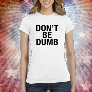 Don't Be Dumb Women TShirt